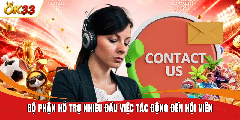 Bộ phận hỗ trợ nhiều đầu việc tác động đến hội viên