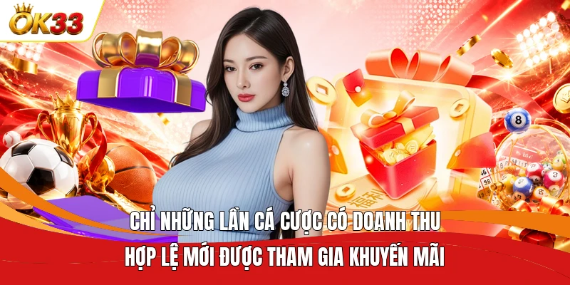 Chỉ những lần cá cược có doanh thu hợp lệ mới được tham gia khuyến mãi