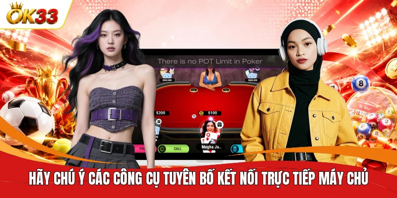 Hãy chú ý các công cụ tuyên bố kết nối trực tiếp máy chủ