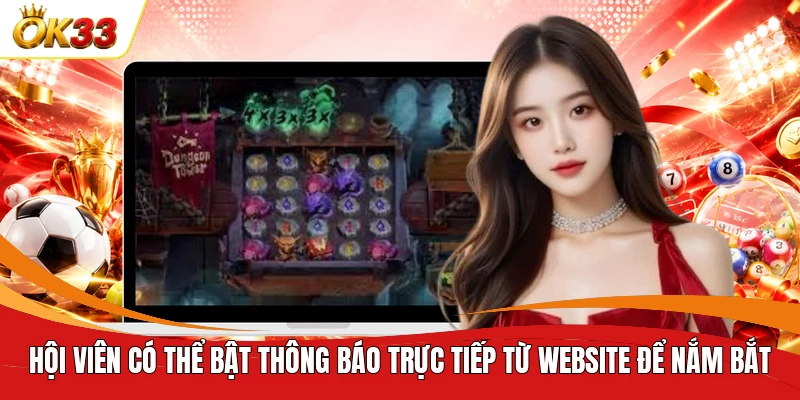 Hội viên có thể bật thông báo trực tiếp từ website để nắm bắt