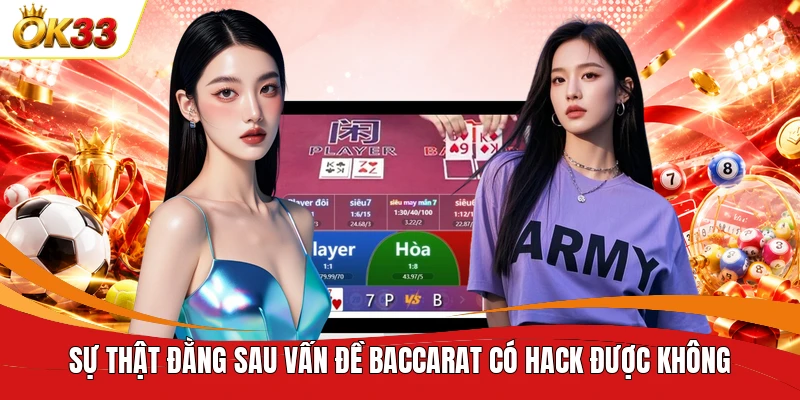 Sự thật đằng sau vấn đề Baccarat có hack được không